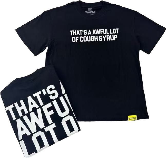 Whole Lotta Cough Syrup Tee’s