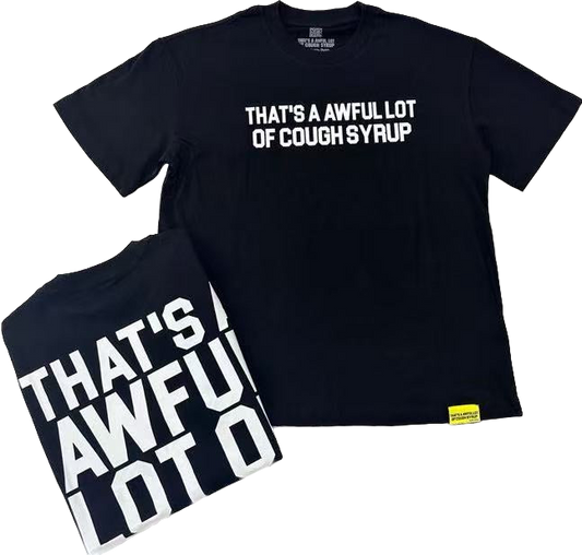 Whole Lotta Cough Syrup Tee’s